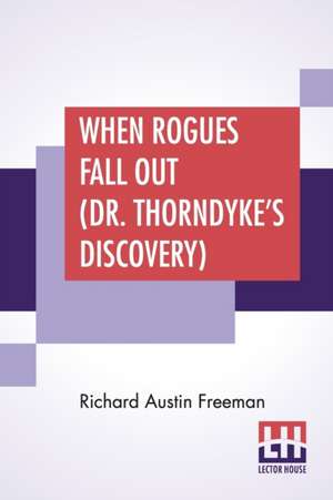 When Rogues Fall Out (Dr. Thorndyke's Discovery) de Richard Austin Freeman