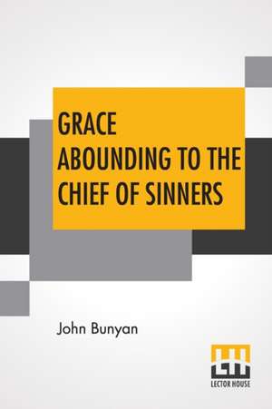 Grace Abounding To The Chief Of Sinners de John Bunyan