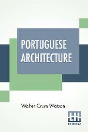 Portuguese Architecture de Walter Crum Watson