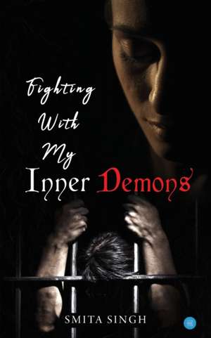 Fighting With My Inner Demons de Smita Singh