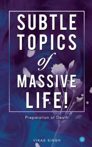 Subtle topics of Massive Life de Vikas Singh