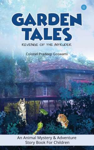 Garden Tales - Revenge of the Intruder de Colonel Pradeep Goswami