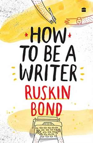How to Be a Writer de Ruskin Bond