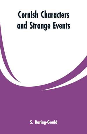 Cornish Characters and Strange Events de S. Baring Gould