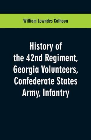 History of the 42nd Regiment, Georgia Volunteers, Confederate States Army, Infantry de William Lowndes Calhoun