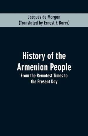 HISTORY OF THE ARMENIAN PEOPLE de Jacques de Morgan