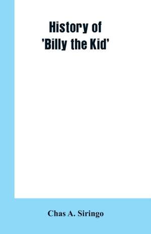 History of 'Billy the Kid' de Chas A. Siringo