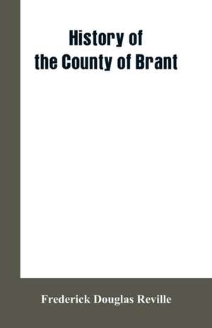 History of the County of Brant de Frederick Douglas Reville