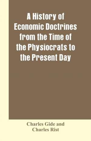 A history of economic doctrines from the time of the physiocrats to the present day de Charles Gide