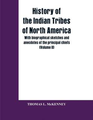 History of the Indian Tribes of North America; with biographical sketches and anecdotes of the principal chiefs (Volume II) de Thomas L. McKENNEY