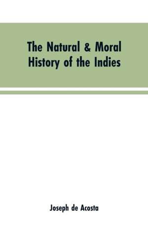 The natural & moral history of the Indies VOL. I. de Joseph de Acosta