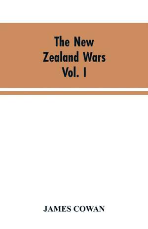 The New Zealand wars; a history of the Maori campaigns and the pioneering period VOLUME I (1845-64) de James Cowan