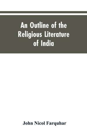 An Outline of the Religious Literature of India de John Nicol Farquhar