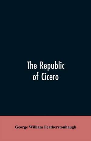 The republic of Cicero de George William Featherstonhaugh