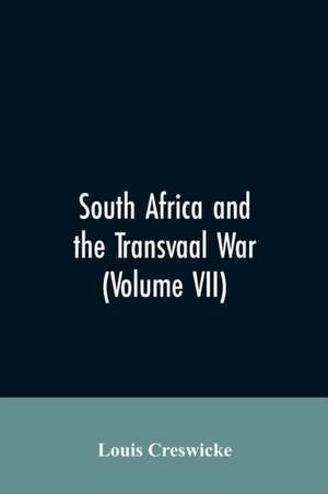 South Africa and the Transvaal War (Volume VII) de Louis Creswicke