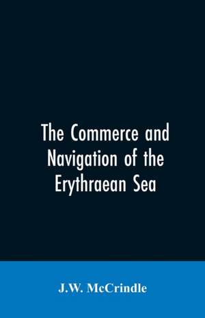 The commerce and navigation of the Erythraean sea de J. W. McCrindle