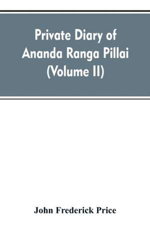 Private diary of Ananda Ranga Pillai de John Frederick Price