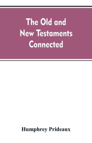 The Old and New Testaments connected de Humphrey Prideaux