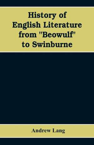 History of English Literature from "Beowulf" to Swinburne de Andrew Lang