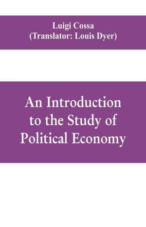 An introduction to the study of political economy de Luigi Cossa