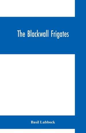 The Blackwall frigates de Basil Lubbock