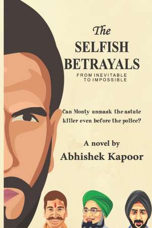 The Selfish Betrayals: From inevitable to impossible de Abhishek Kapoor