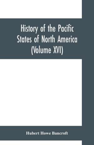 History of the Pacific States of North America (Volume XVI) California (Volume IV). 1840- 1845. de Hubert Howe Bancroft