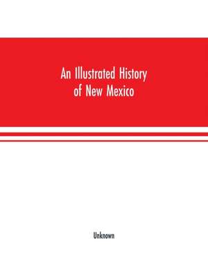 An Illustrated history of New Mexico de Unknown