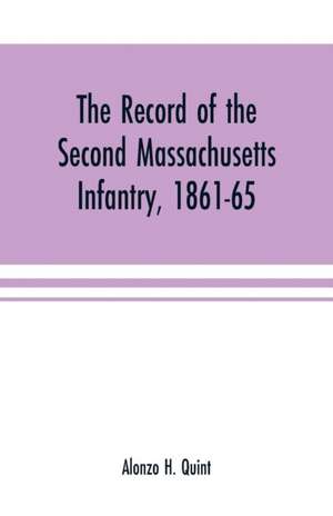 The record of the Second Massachusetts Infantry, 1861-65 de Alonzo H. Quint