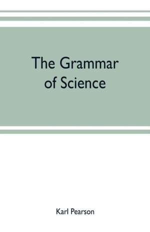 The grammar of science de Karl Pearson