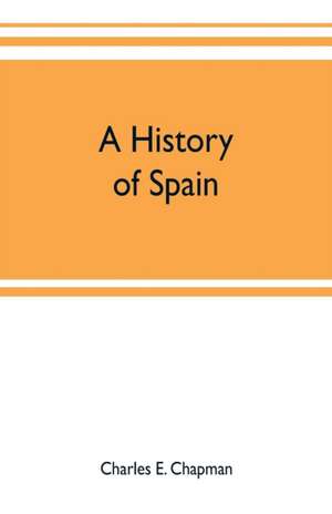 A history of Spain; founded on the Historia de España y de la civilización española of Rafael Altamira de Charles E. Chapman