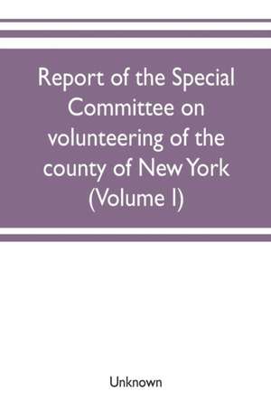 Report of the Special committee on volunteering of the county of New York de Unknown