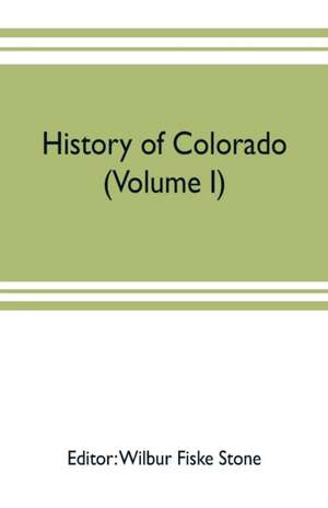 History of Colorado (Volume I) de Wilbur Fiske Stone