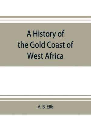 A history of the Gold Coast of West Africa de A. B. Ellis