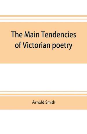 The main tendencies of Victorian poetry de Arnold Smith