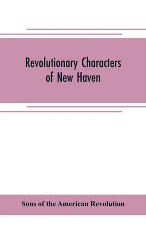 Revolutionary characters of New Haven de Sons of the American revolution