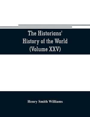 The historians' history of the world; a comprehensive narrative of the rise and development of nations as recorded by over two thousand of the great writers of all ages (Volume XXV) Index de Henry Smith Williams