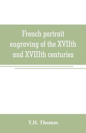 French portrait engraving of the XVIIth and XVIIIth centuries de T. H. Thomas