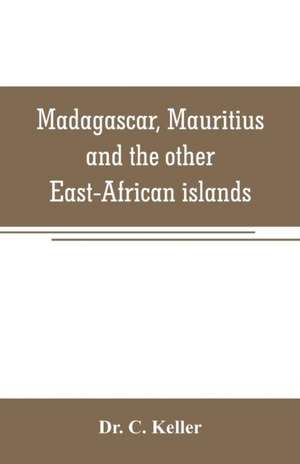 Madagascar, Mauritius and the other East-African islands de C. Keller