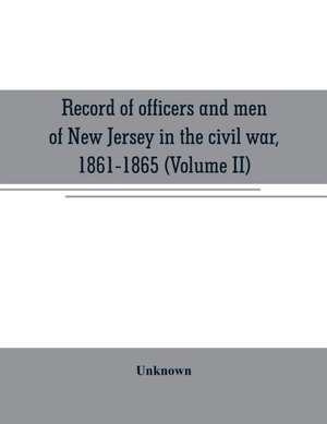 Record of officers and men of New Jersey in the civil war, 1861-1865 (Volume II) de Unknown