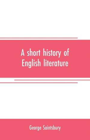 A short history of English literature de George Saintsbury