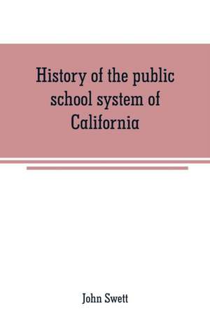 History of the public school system of California de John Swett