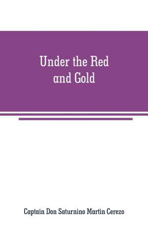 Under the Red and Gold de Captain Don Saturnino Martin Cerezo