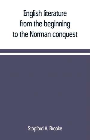 English literature, from the beginning to the Norman conquest de Stopford A. Brooke