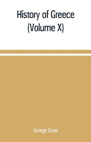 History of Greece (Volume X) de George Grote