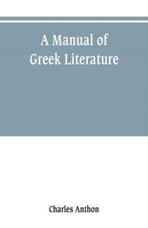 A manual of Greek literature de Charles Anthon