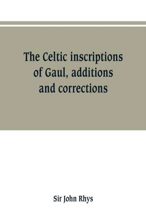 The Celtic inscriptions of Gaul, additions and corrections de John Rhys