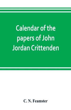 Calendar of the papers of John Jordan Crittenden de C. N. Feamster