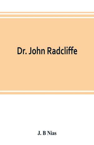 Dr. John Radcliffe de J. B Nias