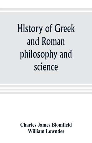 History of Greek and Roman philosophy and science de Charles James Blomfield